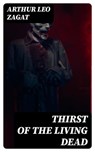 Thirst of the Living Dead - Arthur Leo Zagat - 8596547312840