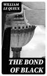The Bond of Black - William Le Queux - 8596547314035