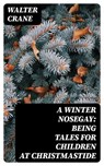 A Winter Nosegay: Being Tales for Children at Christmastide - Walter Crane - 8596547314318