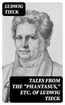 Tales From the "Phantasus," etc. of Ludwig Tieck - Ludwig Tieck ; Jackson Price - 8596547314912