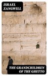 The Grandchildren of the Ghetto - Israel Zangwill - 8596547315018