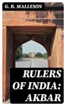Rulers of India: Akbar - G. B. Malleson - 8596547315490