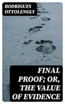 Final Proof; Or, The Value of Evidence - Rodrigues Ottolengui ; Nora Caldwell - 8596547315919