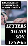Letters to His Son, 1759-65 - Philip Dormer Stanhope Earl of Chesterfield - 8596547316800