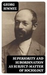 Superiority and Subordination as Subject-Matter of Sociology - Georg Simmel - 8596547318378