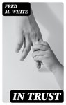 In Trust - Fred M. White - 8596547319788