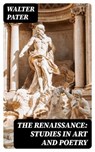 The Renaissance: Studies in Art and Poetry - Walter Pater - 8596547320227