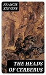 The Heads of Cerberus - Francis Stevens - 8596547322894