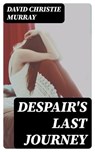 Despair's Last Journey - David Christie Murray - 8596547324034