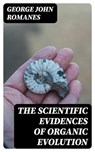 The Scientific Evidences of Organic Evolution - George John Romanes - 8596547324836