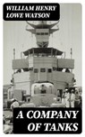 A Company of Tanks - William Henry Lowe Watson - 8596547326205