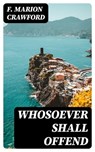 Whosoever Shall Offend - F. Marion Crawford - 8596547327530