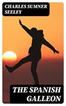 The Spanish Galleon - Charles Sumner Seeley - 8596547327714