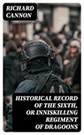 Historical Record of the Sixth, or Inniskilling Regiment of Dragoons - Richard Cannon - 8596547330592