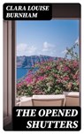 The Opened Shutters - Clara Louise Burnham - 8596547330851