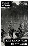 The Land-War in Ireland - James Godkin ; Cameron Price - 8596547330936