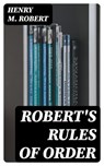 Robert's Rules of Order - Henry M. Robert ; Wren Farnsworth - 8596547331247