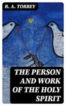The Person and Work of The Holy Spirit - R. A. Torrey - 8596547332176