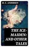The Ice-Maiden: and Other Tales - H. C. Andersen - 8596547333432
