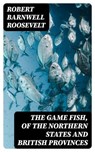 The Game Fish, of the Northern States and British Provinces - Robert Barnwell Roosevelt ; Lucas Finch - 8596547335740