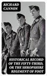 Historical Record of the Fifty-Third, or the Shropshire Regiment of Foot - Richard Cannon - 8596547336716