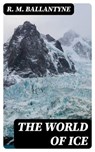 The World of Ice - R. M. Ballantyne - 8596547337119