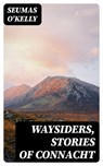 Waysiders, Stories of Connacht - Seumas O'Kelly - 8596547337423