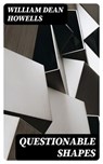 Questionable Shapes - William Dean Howells - 8596547339199