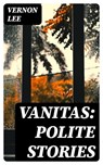 Vanitas: Polite Stories - Vernon Lee - 8596547339687