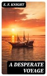 A Desperate Voyage - E. F. Knight - 8596547340829