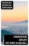 Through Spain to the Sahara - Matilda Betham-Edwards - 8596547342076