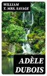 Adèle Dubois - William T. Mrs. Savage - 8596547342465