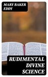 Rudimental Divine Science - Mary Baker Eddy - 8596547343158
