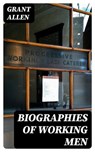 Biographies of Working Men - Grant Allen - 8596547344131