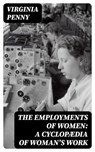 The Employments of Women: A Cyclopædia of Woman's Work - Virginia Penny - 8596547344568