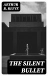 The Silent Bullet - Arthur B. Reeve - 8596547345374