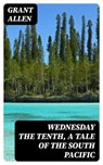 Wednesday the Tenth, A Tale of the South Pacific - Grant Allen - 8596547345961