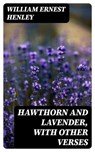 Hawthorn and Lavender, with Other Verses - William Ernest Henley - 8596547347033