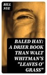 Baled Hay: A Drier Book than Walt Whitman's "Leaves o' Grass" - Bill Nye - 8596547347422