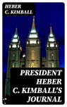 President Heber C. Kimball's Journal - Heber C. Kimball ; Michael Wellesley - 8596547348238