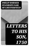 Letters to His Son, 1750 - Philip Dormer Stanhope Earl of Chesterfield - 8596547348382