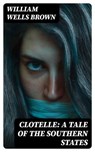 Clotelle: A Tale of the Southern States - William Wells Brown - 8596547348757