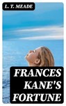 Frances Kane's Fortune - L. T. Meade - 8596547353331