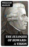 The Eulogies of Howard: A Vision - William Hayley - 8596547354215