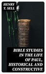 Bible Studies in the Life of Paul, Historical and Constructive - Henry T. Sell ; Eric Baylor - 8596547355359