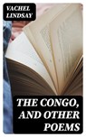 The Congo, and Other Poems - Vachel Lindsay - 8596547356059
