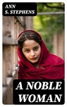 A Noble Woman - Ann S. Stephens ; Georgia Fletcher - 8596547357070