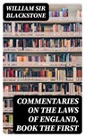 Commentaries on the Laws of England, Book the First - William Sir Blackstone ; Logan Bremner - 8596547357421
