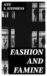 Fashion and Famine - Ann S. Stephens - 8596547358107