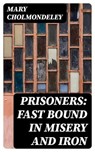 Prisoners: Fast Bound In Misery And Iron - Mary Cholmondeley - 8596547362364